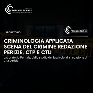 Laboratorio - Criminologia Applicata: CASE STUDY, scena del crimine e Redazione Perizie, Il CTP E CTU